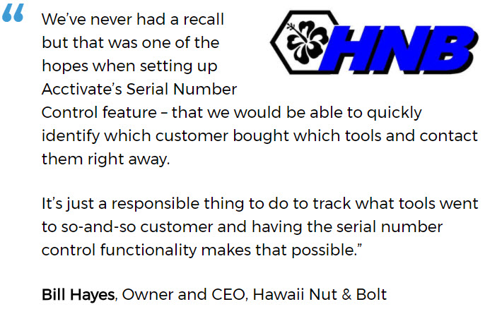 Hawaii Nut and Bolt uses Acctivate Serial Number Traceability Track inventory by serial number and be recall ready